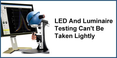 Led Optical Test LED And Luminaire Testing Can't Be Taken Lightly - Page 2 of 2 ...