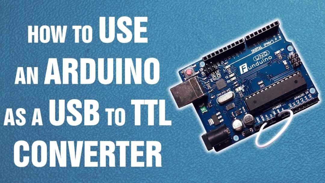 Short Tutorial: How To Use An Arduino As A USB To TTL Converter