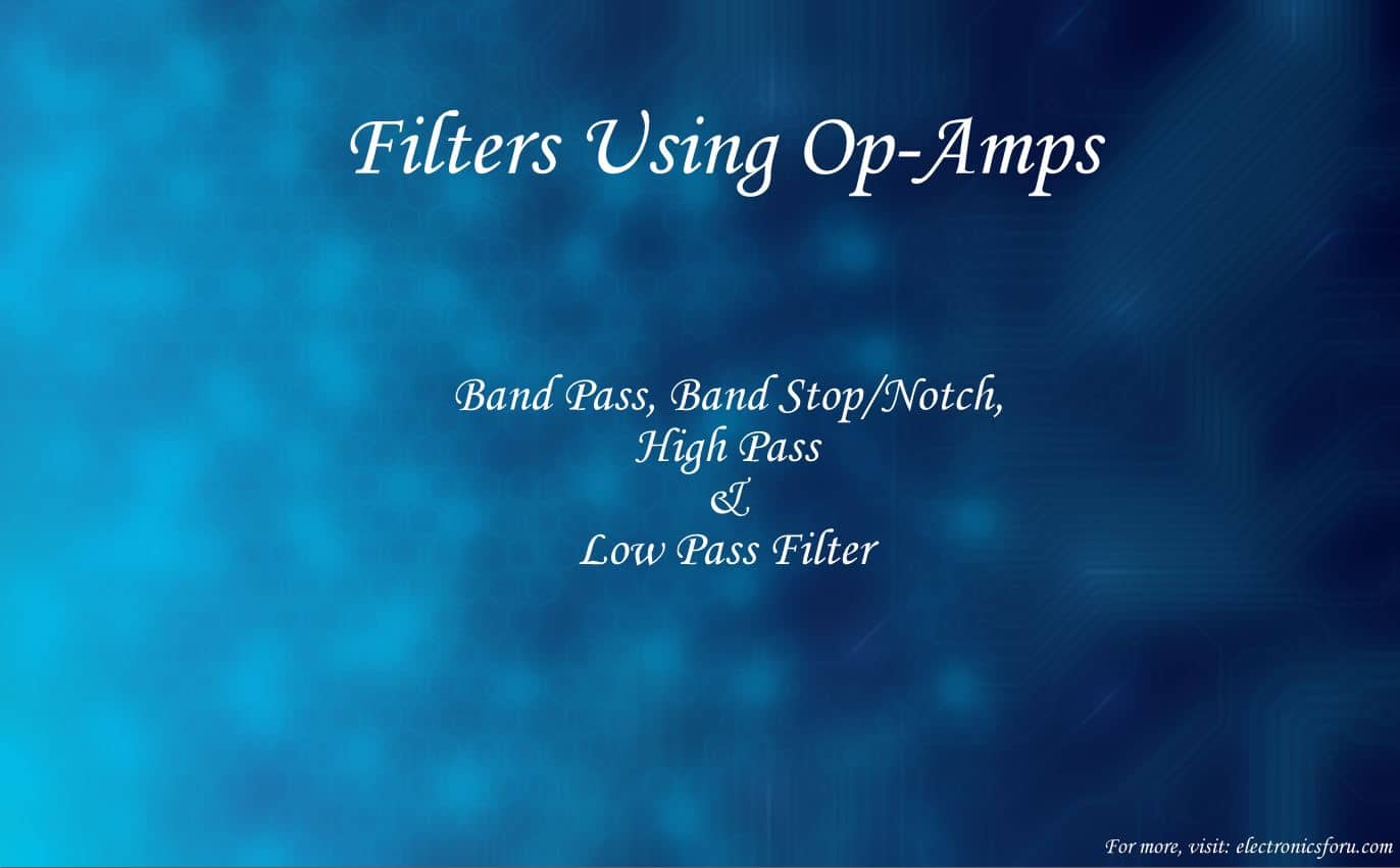 Filters Using Op-Amps | Band Pass, Band Stop, High Pass & Low Pass Filter