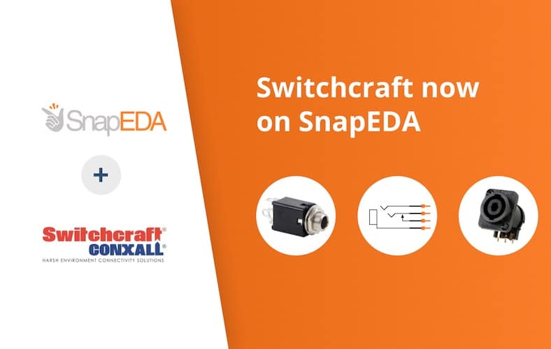 SnapEDA & Switchcraft Collaborate To Make Electronics Design Faster & More Efficient