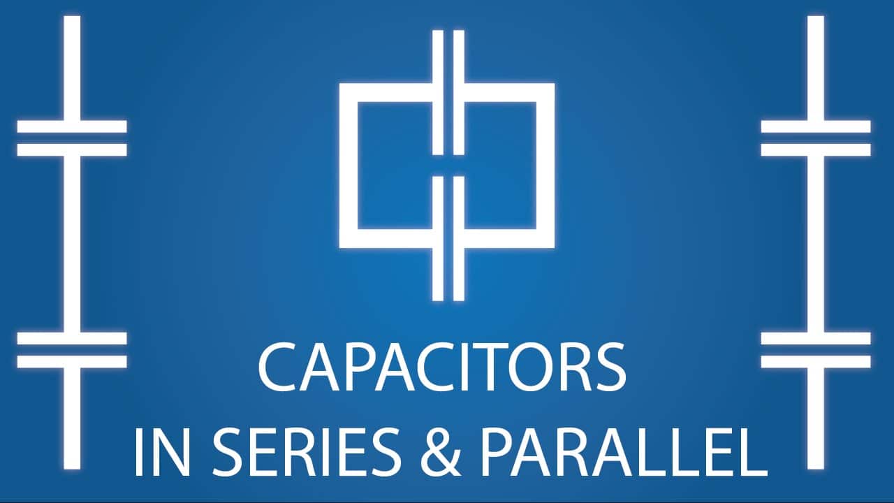 Capacitors Working In Series & Parallel