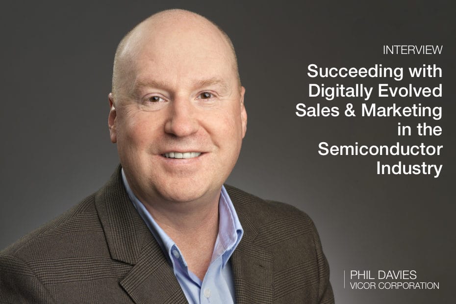 Succeeding with Digitally Evolved Sales & Marketing in the Semiconductor Industry: Phil Davies, Vicor