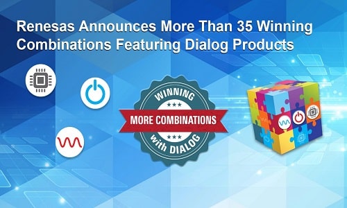 35+ Winning Combinations Featuring Both Dialog and Renesas Products