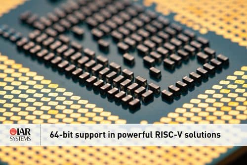 IAR Systems Extend Powerful RISC-V Solutions With 64-Bit Support