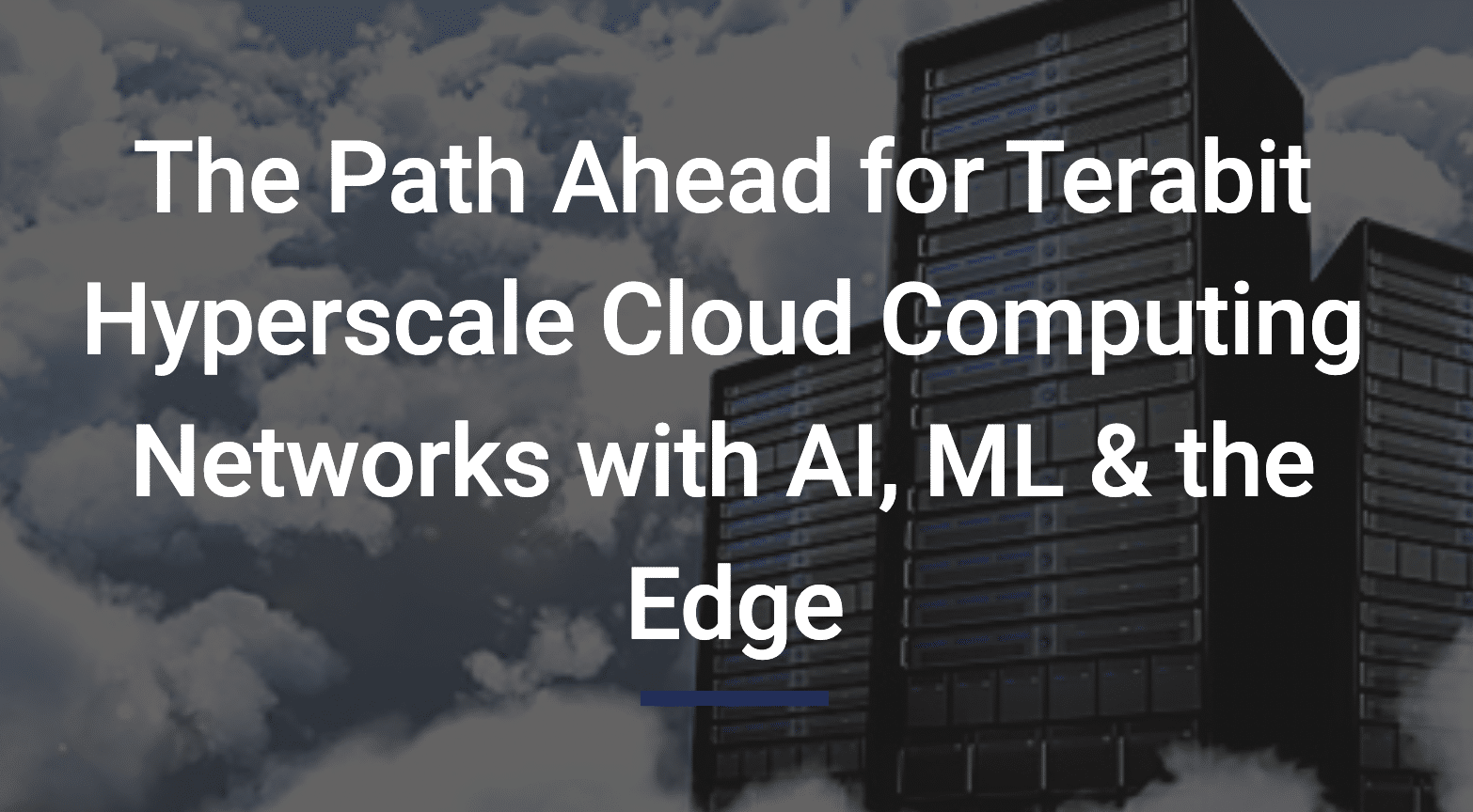 Panel Discussion: The Path Ahead for Terabit Hyperscale Cloud Computing Networks and the EDGE with AI & ML