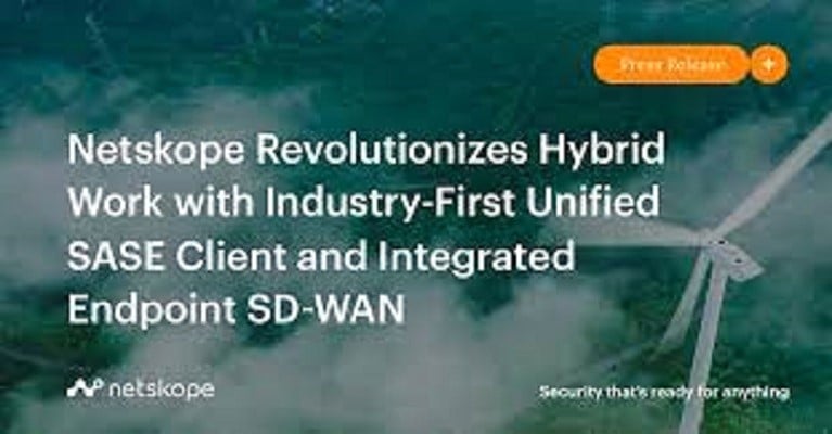 Netskope Revolutionizes Hybrid Work With Industry-First Unified  SASE Client & Integrated Endpoint SD-WAN