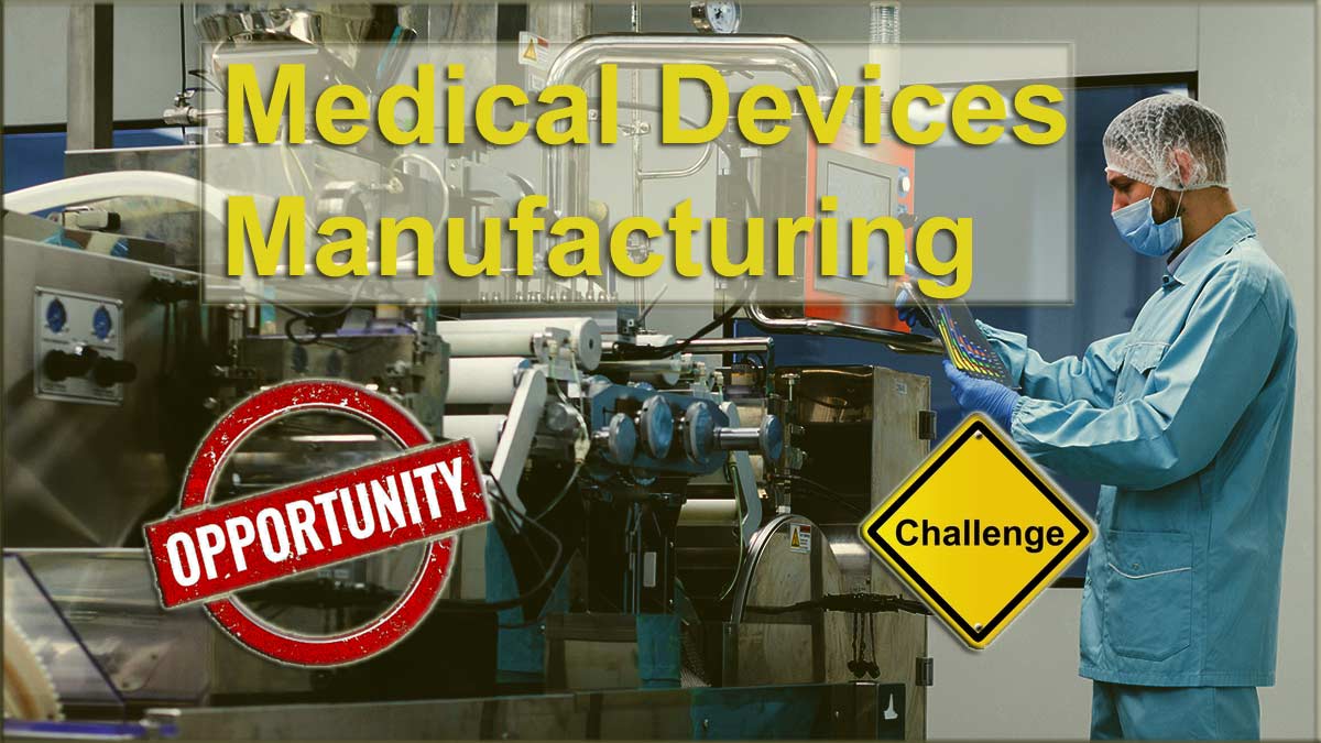 Medical Device Manufacturing Challenges and Potential