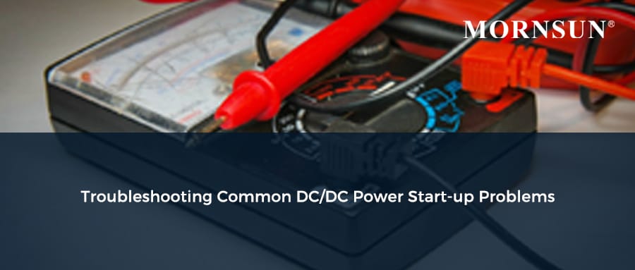 Troubleshooting Common DC/DC Power Start-up Problems