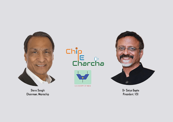 Chip Pe Charcha with Steve Sanghi of Microchip Technology and Dr Satya Gupta from VLSI Society of India