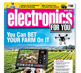 April 2023 Issue Of Electronics For You