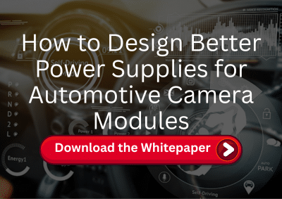 How to Design Better Power Supplies for Automotive Camera Module