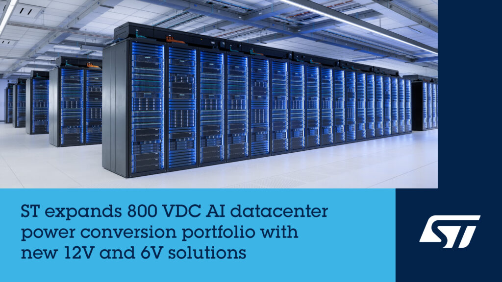 STMicroelectronics expands 800 VDC AI data centre power conversion portfolio with new 12V and 6V architectures in collaboration with NVIDIA