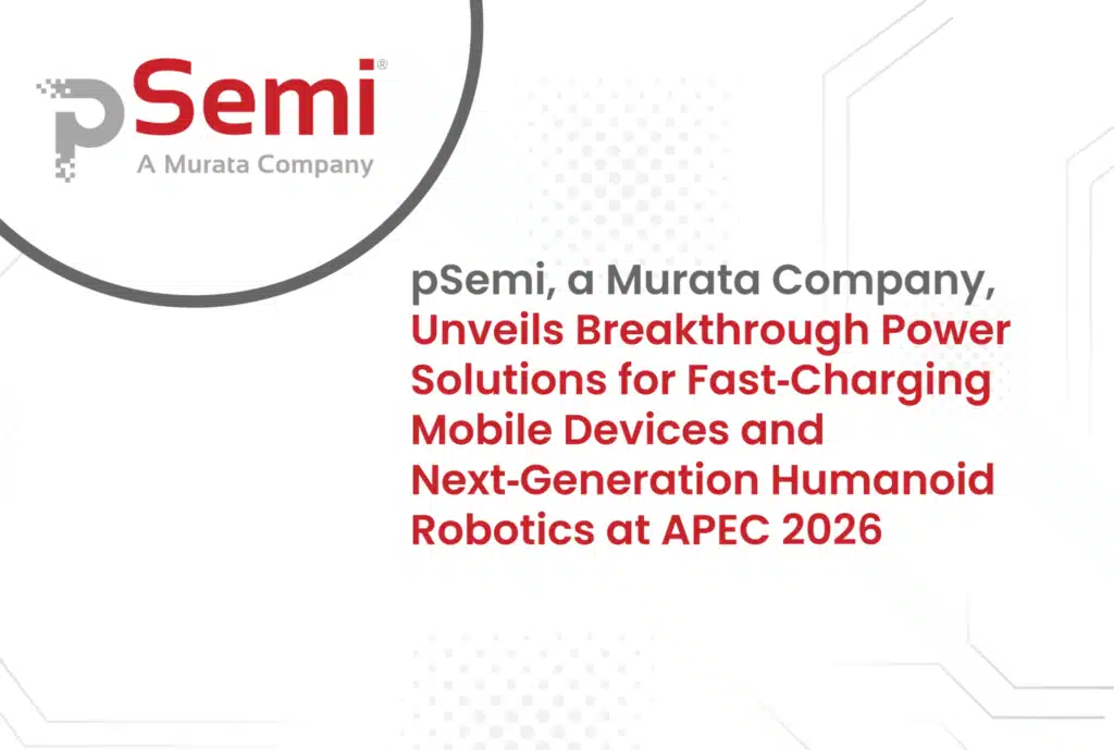 pSemi, a Murata Company, Unveils Breakthrough Power Solutions for Fast‑Charging Mobile Devices and Next‑Generation Humanoid Robotics at APEC 2026