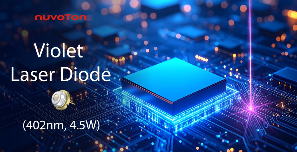 Nuvoton Releases an Industry-Leading-Class High-Power Violet Laser Diode (402 nm, 4.5 W)