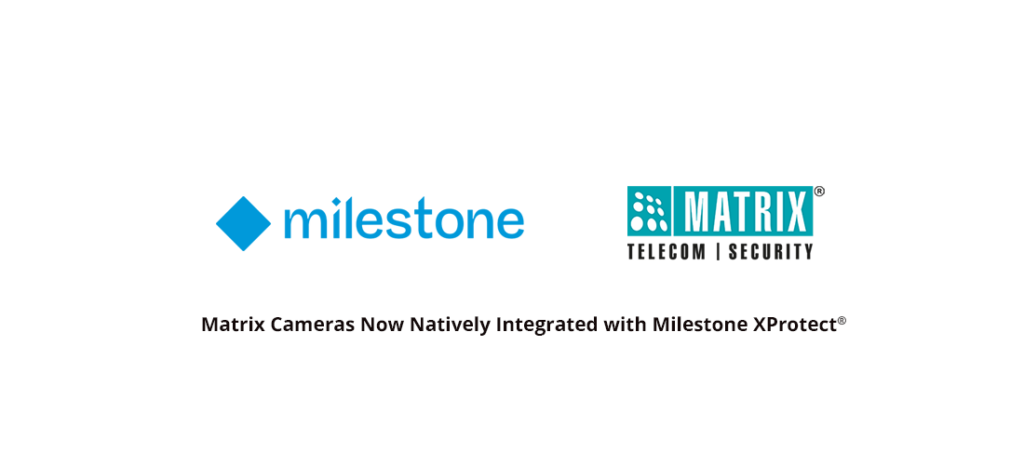 Matrix Cameras Achieve Native Integration with Milestone XProtect®, Advancing Open Video Surveillance Architectures