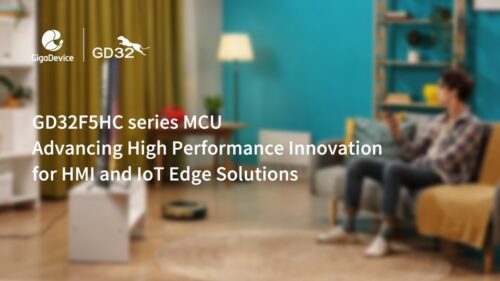 GigaDevice GD32F5HC Series MCU Grand Launch, Advancing High Performance Innovation for HMI and IoT Edge Solutions
