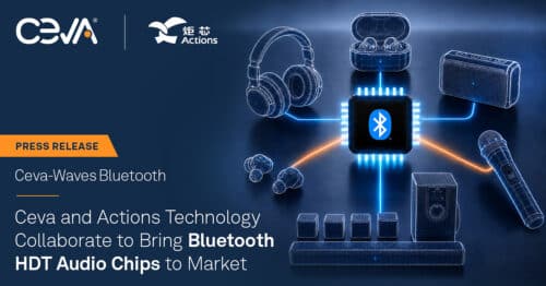 Ceva and Actions Technology collaborate on the ATS296X series, combining Actions' latest wireless audio SoC with the Ceva-Waves™ Bluetooth® High Data Throughput (HDT) platform for premium, wireless audio applications